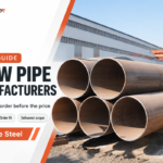 LSAW Pipe Manufacturers: 7 Buying Decisions
